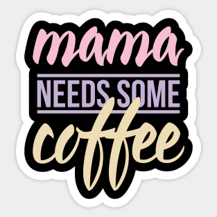 Mom needs Coffee Sticker
